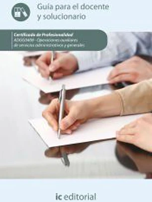 Operaciones auxiliares de servicios administrativos y generales. ADGG0408 - Guía para el docente y solucionarios