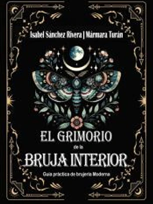 El Grimorio de la Bruja Interior. Guía práctica de brujería Moderna