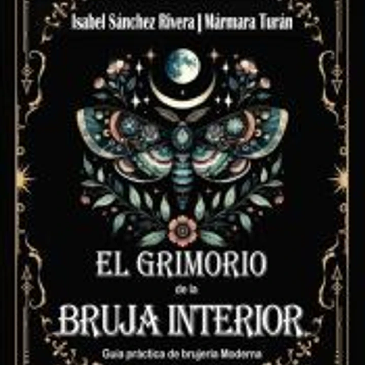 El Grimorio de la Bruja Interior. Guía práctica de brujería Moderna 1