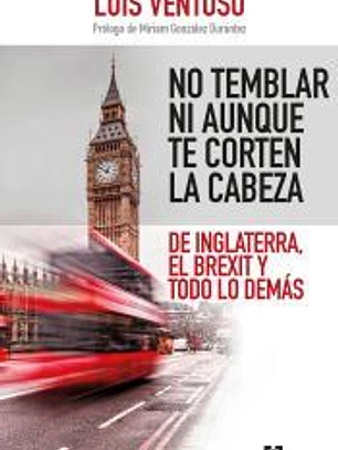 No temblar ni aunque te corten la cabeza: De Inglaterra, el Brexit y todo lo demás