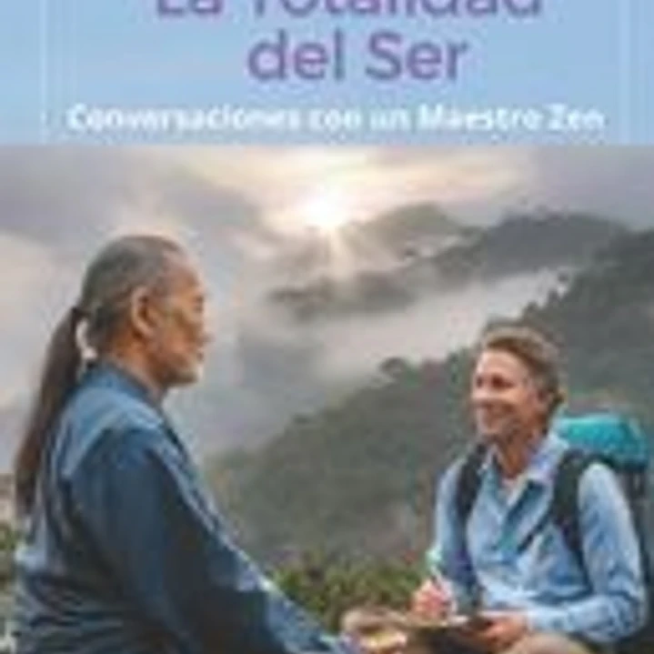 La Totalidad del Ser: Conversaciones con un Maestro Zen: Un libro valioso para los que buscan un camino de crecimiento personal y espiritual, de refle 1