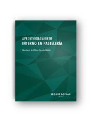 Aprovisionamiento interno en pastelería : géneros de uso común en repostería. Certificados de profesionalidad. Operaciones básicas de pastelería
