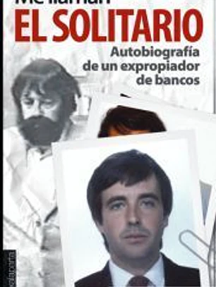 Me llaman el Solitario: autobiografía de un expropiador de bancos