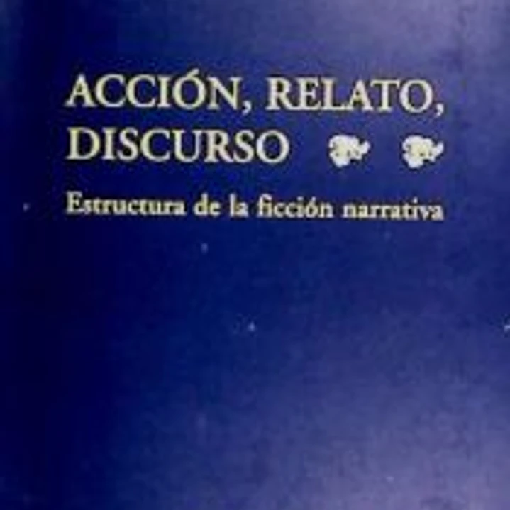 Acción, relatos, discurso : estructura de la ficción narrativa 1