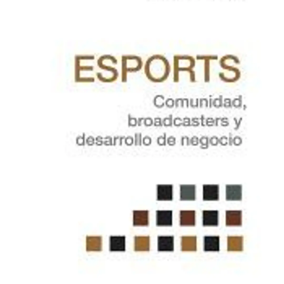 Esports. Comunidad, broadcasters y desarrollo de negocio 1