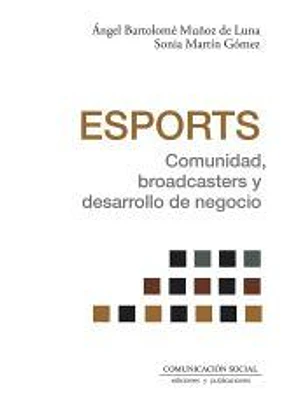 Esports. Comunidad, broadcasters y desarrollo de negocio