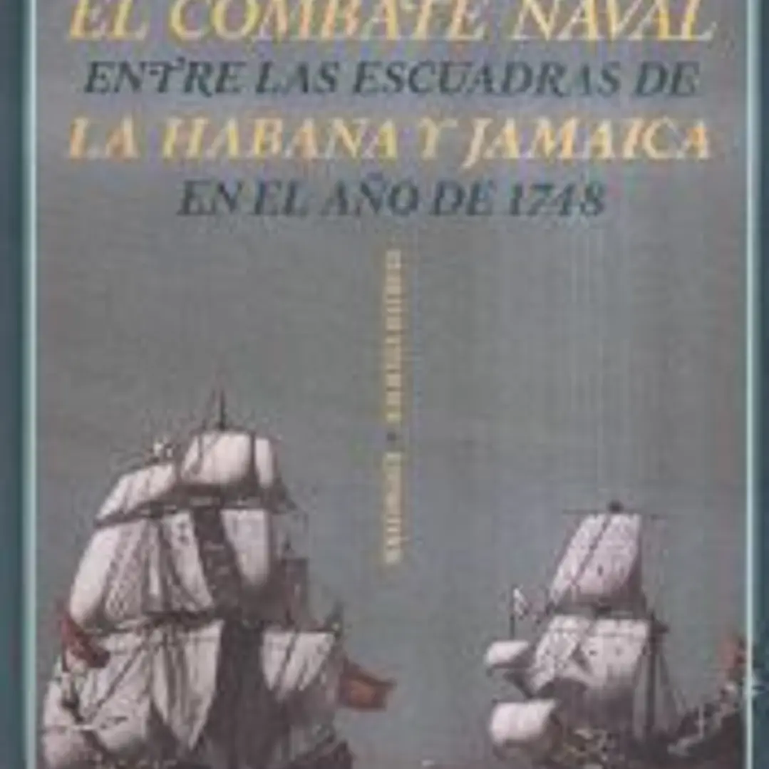 El combate naval entre las escuadras de La Habana y Jamaica en el año de 1748 1