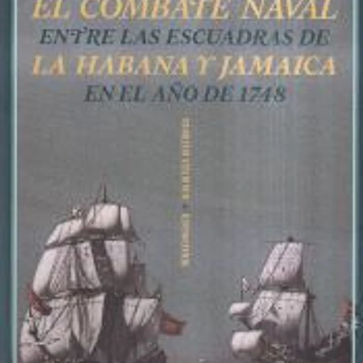 El combate naval entre las escuadras de La Habana y Jamaica en el año de 1748 1