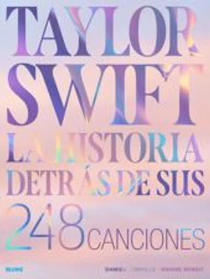 Taylor Swift. Historia detrás de sus 248 canciones