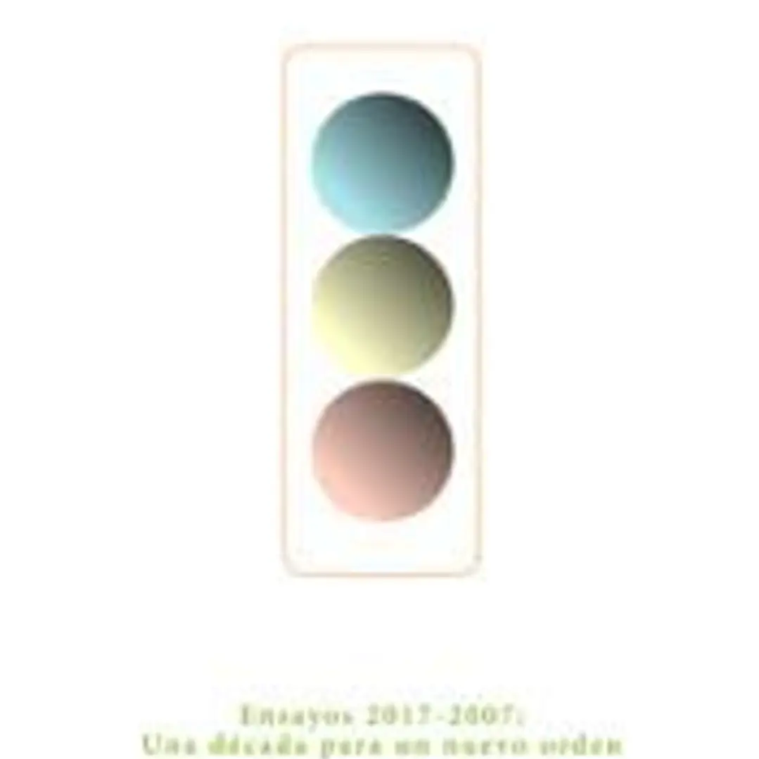 Ensayos 2017-2007: Una década para un nuevo orden 1