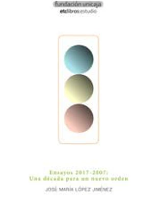 Ensayos 2017-2007: Una década para un nuevo orden