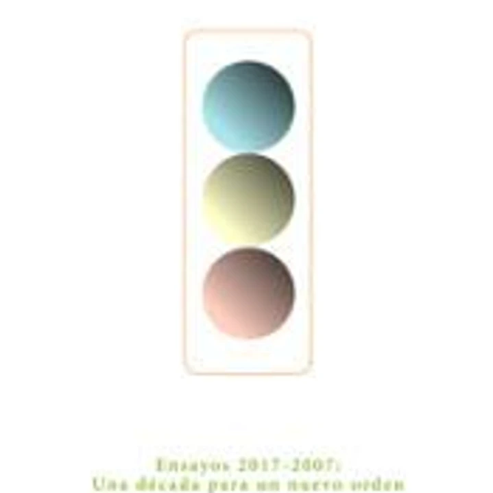 Ensayos 2017-2007: Una década para un nuevo orden 1