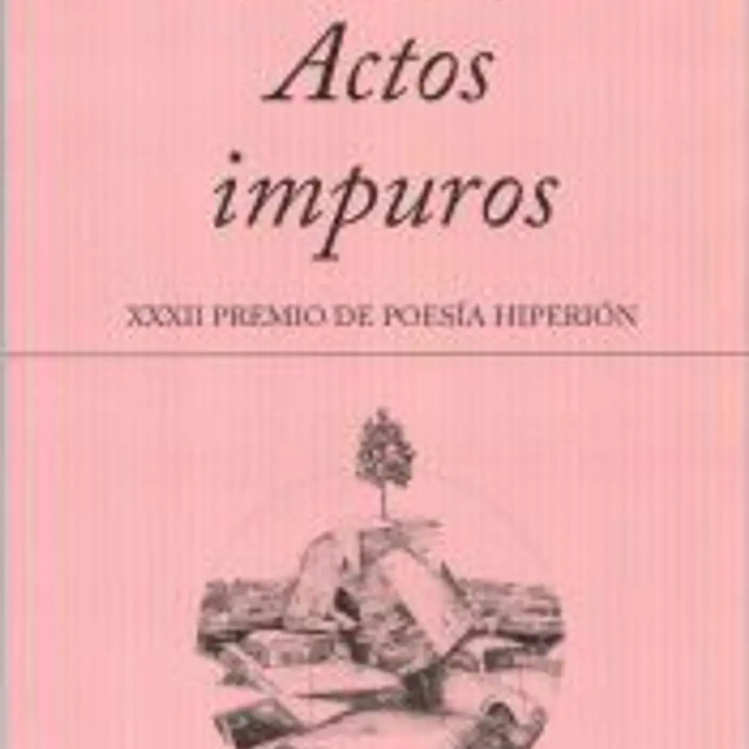 ACTOS IMPUROS -XXXII PREMIO DE POESIA HIPERION- 1