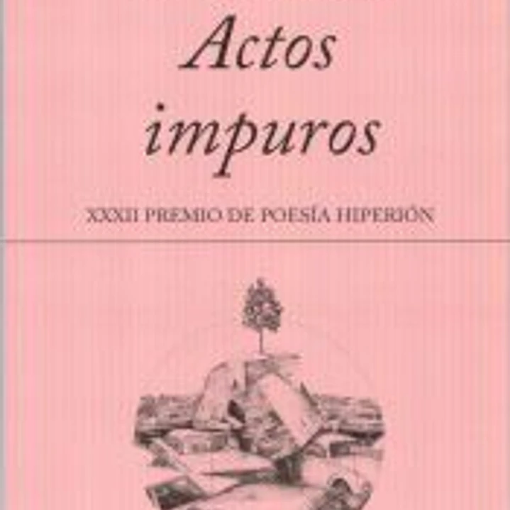 ACTOS IMPUROS -XXXII PREMIO DE POESIA HIPERION- 1