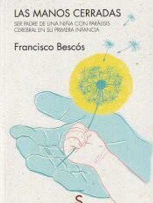 Las manos cerradas: Ser padre de una niña con parálisis cerebral en su primera infancia
