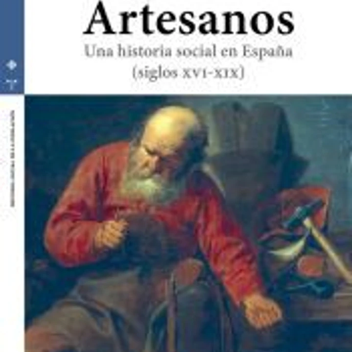 Artesanos: Una historia social en España (Siglos XVI-XIX) 1