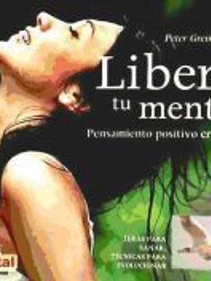 Libera Tu Mente: Pensamiento Positivo Creativo