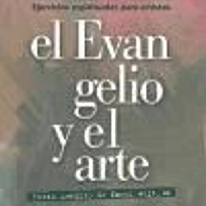 El evangelio y el arte : ejercicios espirituales para artistas 1