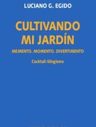 Cultivando mi jardín. Memento. Momento. Diverimento. Cocktail-silogismo