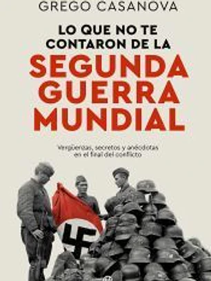 Lo que no te contaron de la II Guerra Mundial