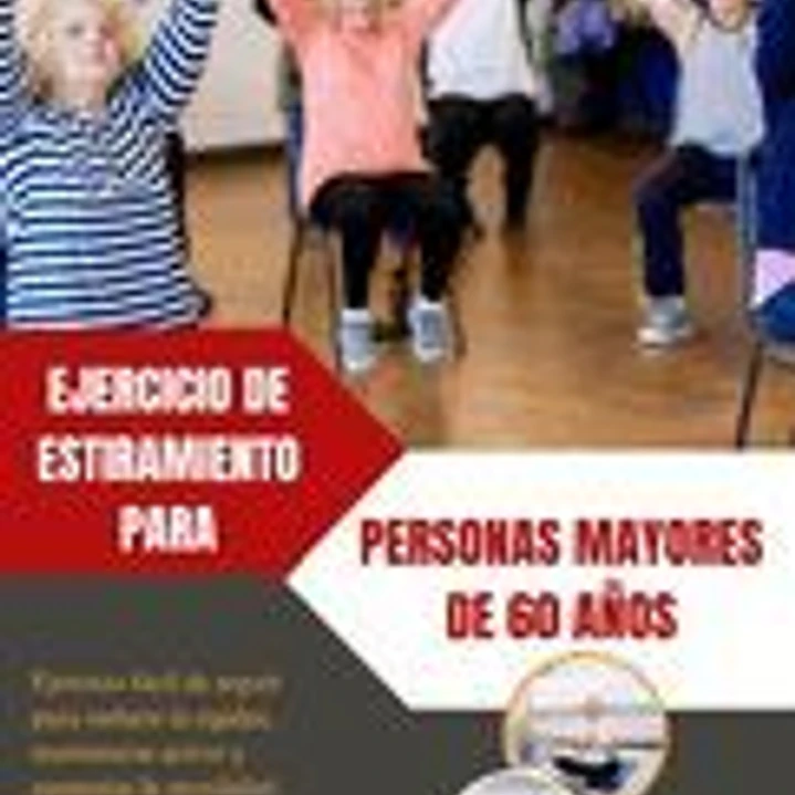 Ejercicio de Estiramiento Para Personas Mayores de 60 Años: Ejercicio fácil de seguir para reducir la rigidez, mantenerse activo y aumentar la movilid 1