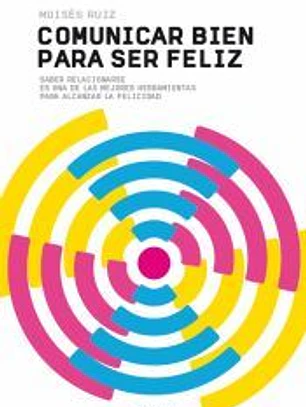Comunicar bien para Ser Feliz