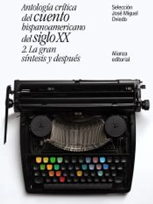 Antología crítica del cuento hispanoamericano del siglo XX: 2. La gran síntesis y después