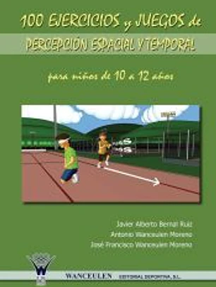100 ejercicios y juegos de percepción espacial y temporal para niños de 10 A 12 años