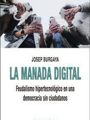 La manada digital: Feudalismo hipertecnológico en una democracia sin ciudadanos