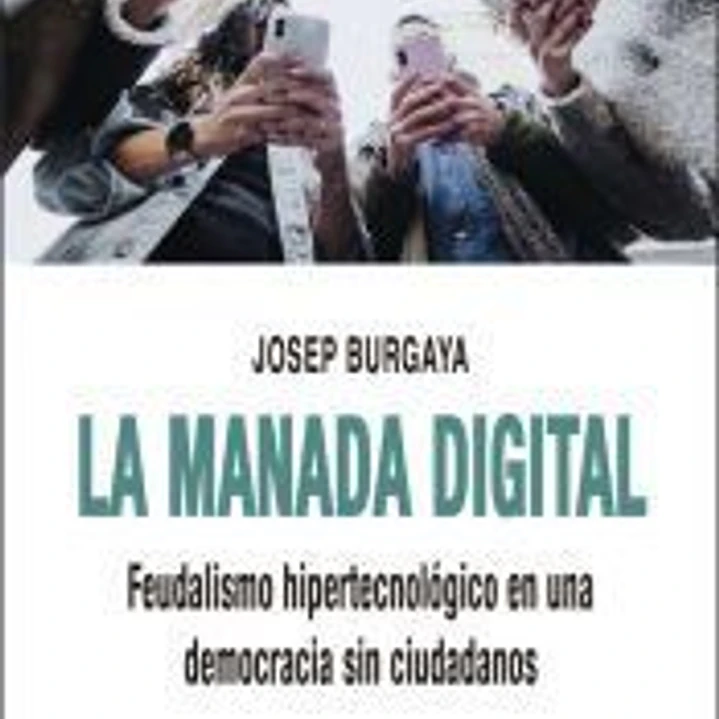La manada digital: Feudalismo hipertecnológico en una democracia sin ciudadanos 1