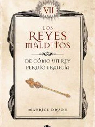 De cómo un rey perdió Francia (Los Reyes Malditos 7)