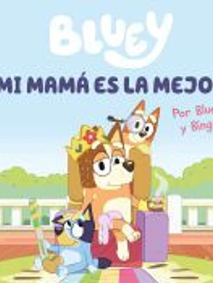 Bluey. Un cuento - Mi mamá es la mejor (edición en español)
