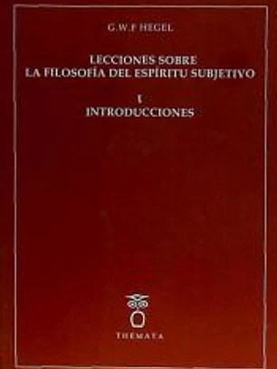Lecciones sobre la filosofía del espíritu subjetivo I. Introducción