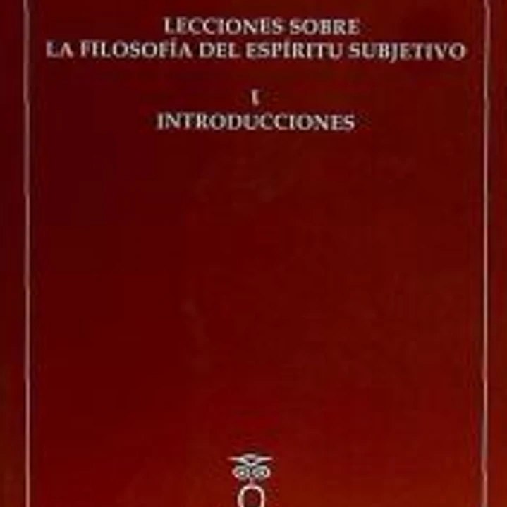 Lecciones sobre la filosofía del espíritu subjetivo I. Introducción 1