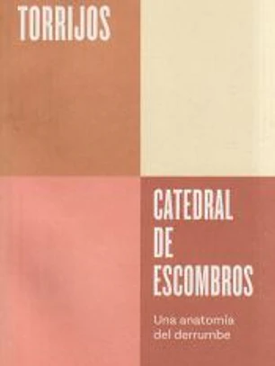 Catedral de escombros (Serie ENDEBATE): Una anatomía del derrumbe