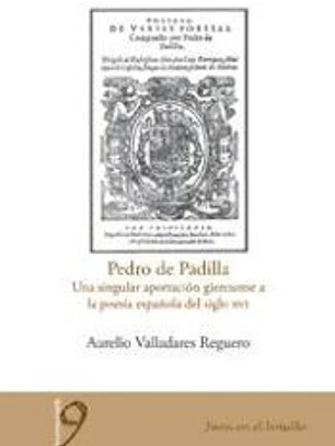 Pedro de Padilla. Una singular aportación giennense a la poesía española del siglo XVI