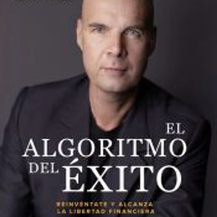 El algoritmo del éxito: Reivéntate y alcanza la libertad financiera 1