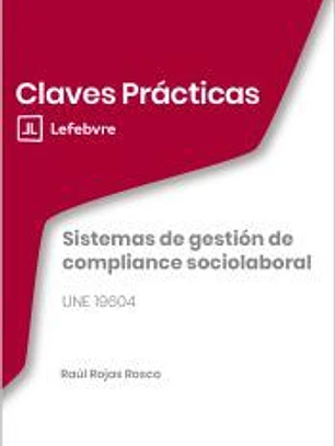 Claves Prácticas Sistemas de gestión de compliance sociolaboral. UNE 19604