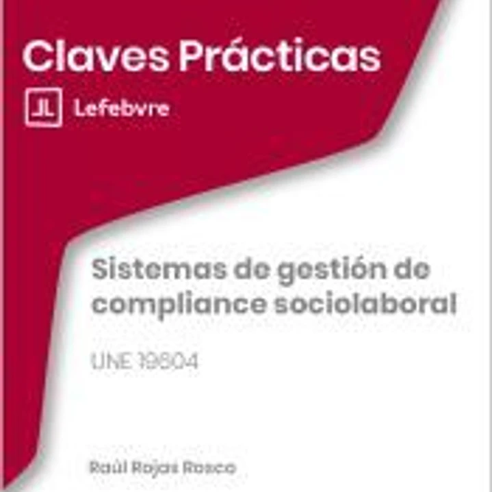 Claves Prácticas Sistemas de gestión de compliance sociolaboral. UNE 19604 1