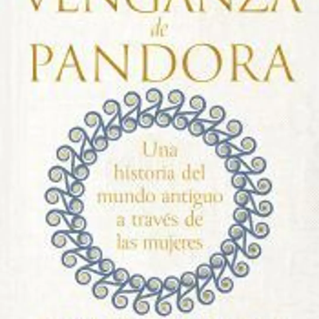 La venganza de Pandora: Una historia del mundo antiguo a través de las mujeres 1