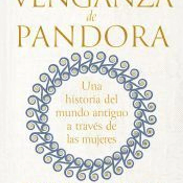 La venganza de Pandora: Una historia del mundo antiguo a través de las mujeres 1