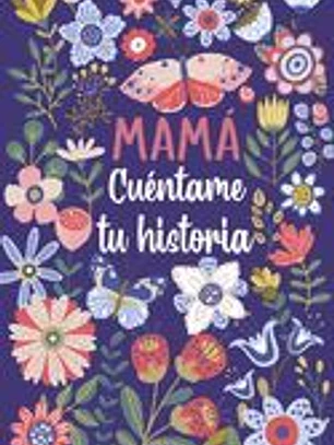 Mamá Cuéntame tu historia: Un libro personalizado sobre la vida de tu Madre