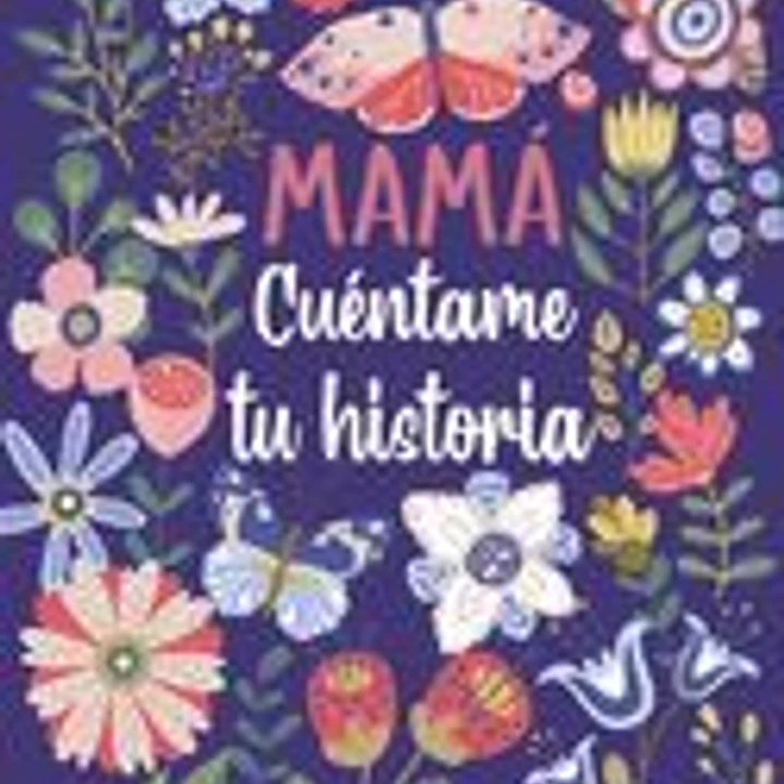 Mamá Cuéntame tu historia: Un libro personalizado sobre la vida de tu Madre 1