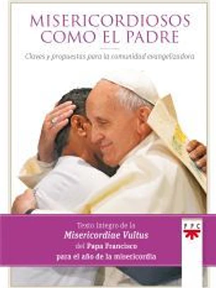 Misericordiosos como el Padre: claves y propuestas para la comunidad evangelizadora