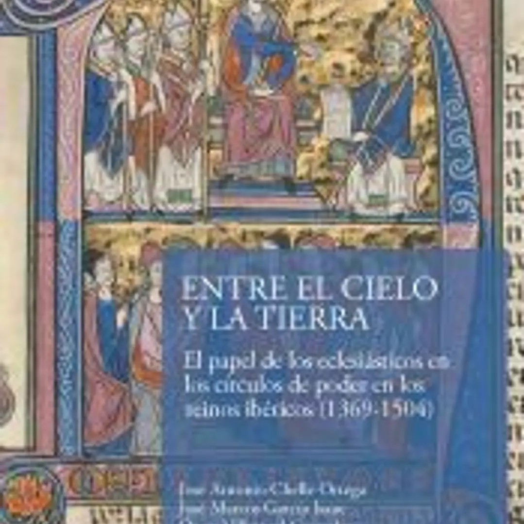 Entre el Cielo y la Tierra: El papel de los eclesiásticos en los círculos de poder en los reinos ibéricos (1369-1504) 1
