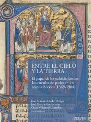 Entre el Cielo y la Tierra: El papel de los eclesiásticos en los círculos de poder en los reinos ibéricos (1369-1504)