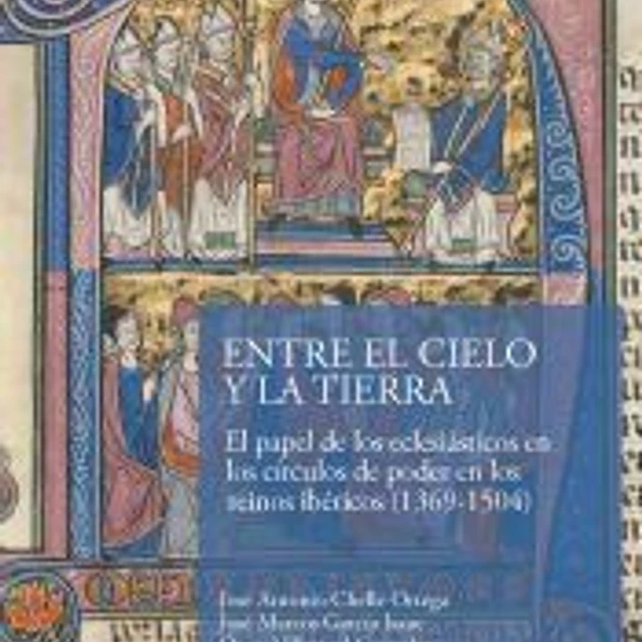 Entre el Cielo y la Tierra: El papel de los eclesiásticos en los círculos de poder en los reinos ibéricos (1369-1504) 1