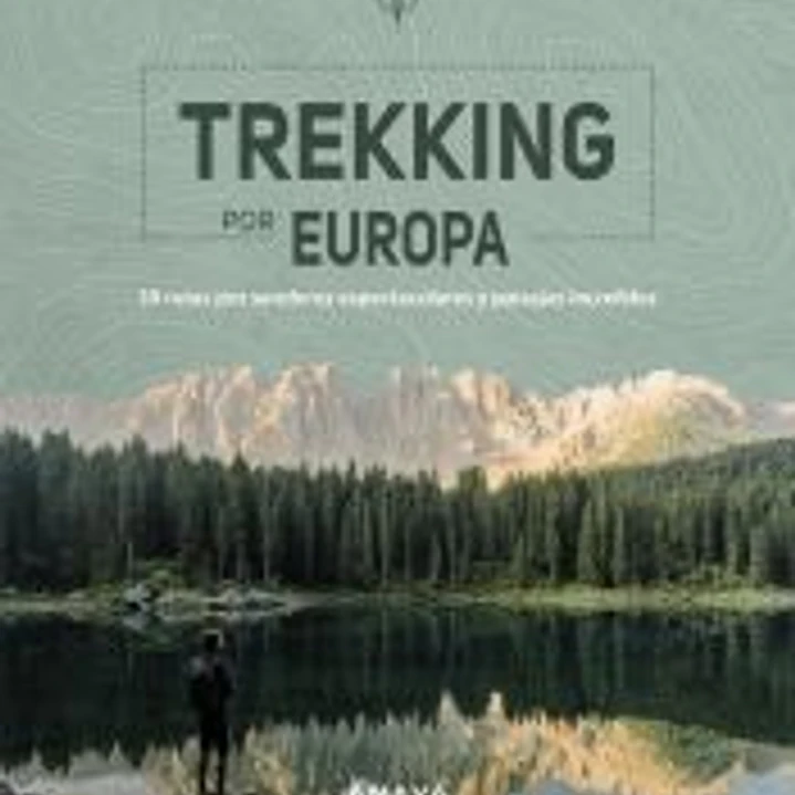 Trekking por Europa. 39 rutas por caminos espectaculares y paisajes increíbles 1