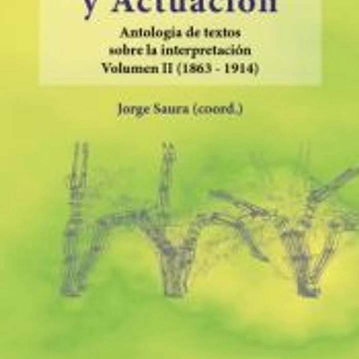 Actores y actuación : antología de textos sobre la interpretación Vol. II : (1863-1914) 1