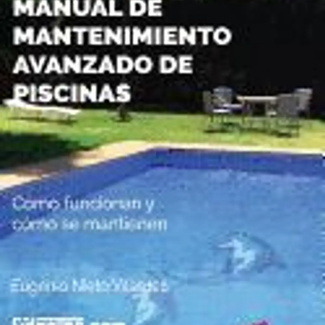 Manual de Mantenimiento Avanzado de Piscinas (3a Ed.): Como Funcionan y Como Se Mantienen 1